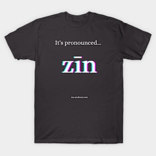 It's pronounced zīn! T-Shirt